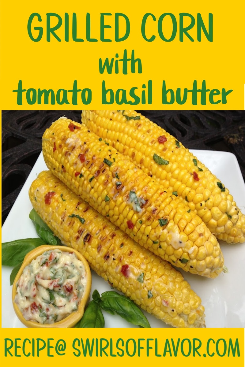 Grilled Corn with Tomato Basil Butter Swirls of Flavor