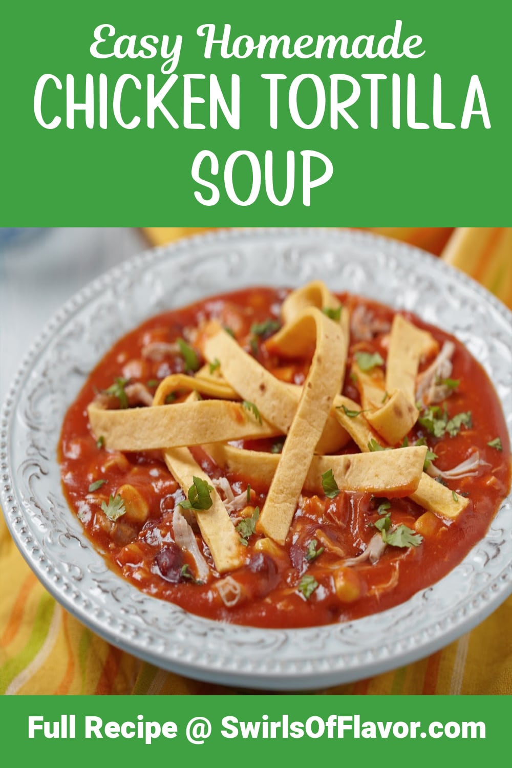 Easy Chicken Tortilla Soup - Swirls of Flavor
