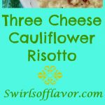 Three Cheese Cauliflower Risotto takes the time-consuming stirring out of risotto, cauliflower rice makes it healthier and three cheeses make a silky sauce. cauliflower | risotto | cauliflower rice | vegetarian | easy | Meatless monday | side dish | main dish | entertaining | #swirlsofflavor