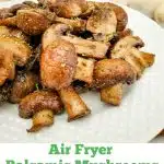 Air fried mushrooms with balsamic vinegar on a plate with text overlay