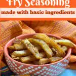 A bowl of fries seasoned with fry seasoning and text overlay