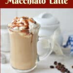 Mug of Copycat Starbucks Caramel Macchiato Latte recipe with text overlay