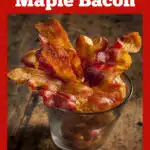 candied bacon in a serving glass with text overlay